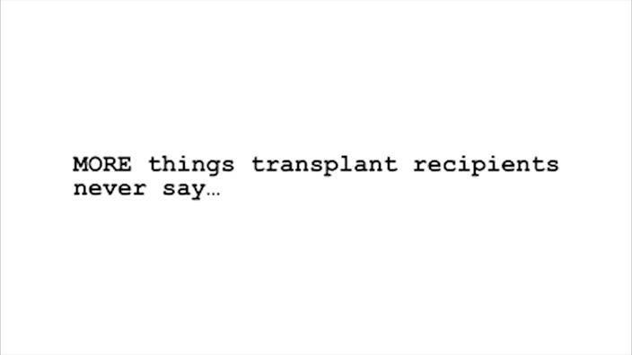 MORE things transplant recipients never say