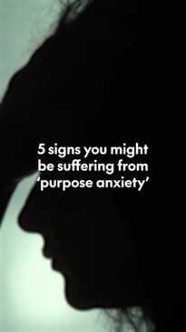 5 signs you might be suffering from 'purpose anxiety'