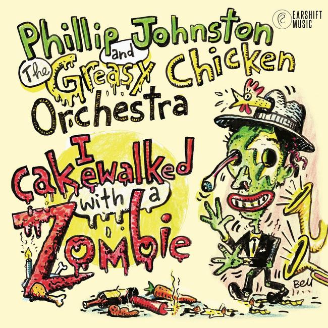 Artwork for 'I Cakewalked with a Zombie', an album by Phillip Johnston and the Greasy Chicken Orchestra released in 2023.