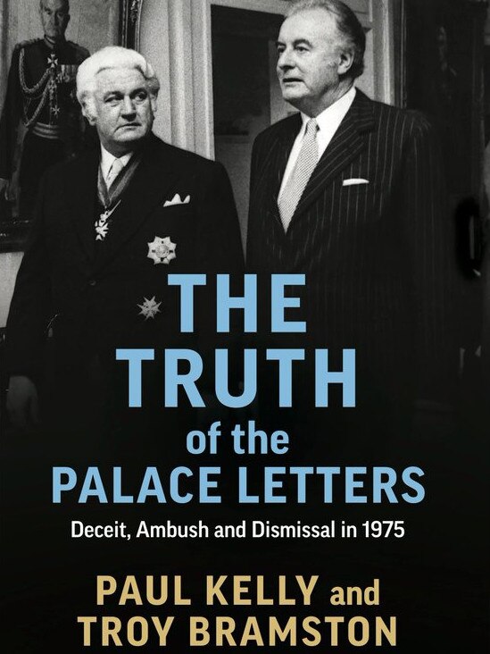 The Truth of the Palace Letters: Deceit, Ambush and Dismissal in 1975 by Paul Kelly and Troy Bramston.