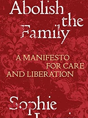 Abolish the Family, by Sophie Lewis.