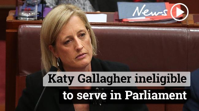 Katy Gallagher ineligible to serve in Parliament