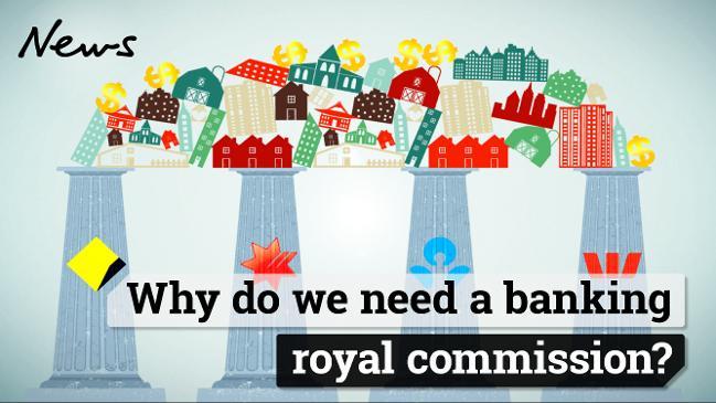 Why do we need a banking royal commission?