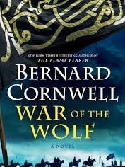 Bernard Cornwell’s War of the Wolf.