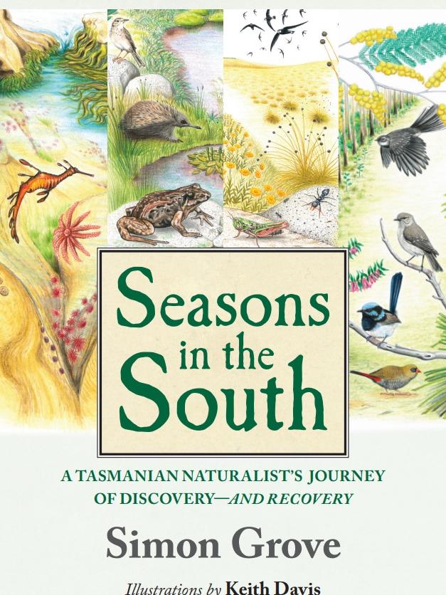 Front cover of Seasons in the South, a book by Tasmanian naturalist Simon Grove. Picture: Supplied