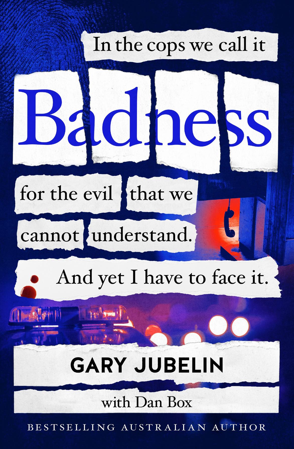 Order Gary Jubelin’s new book – Badness.