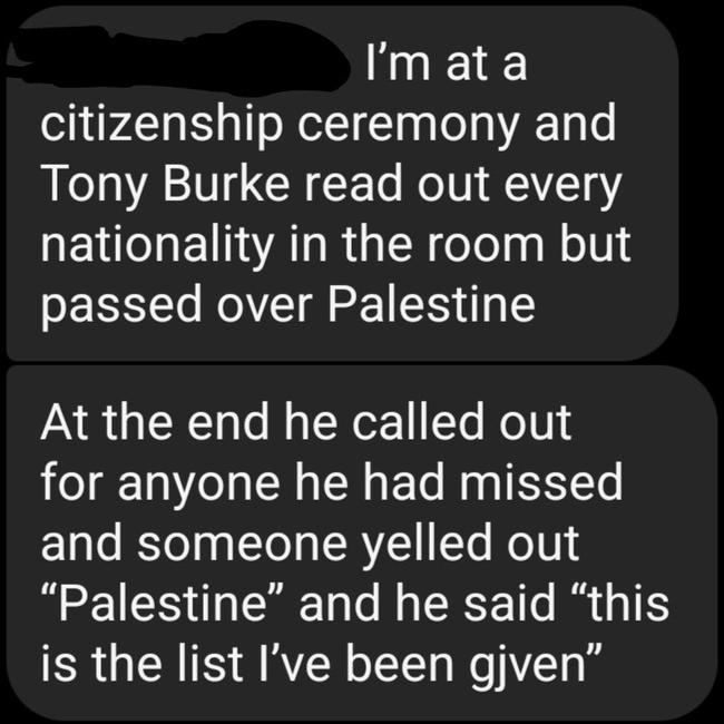 Journalist Alex McKinnon shared messages on X from an attendee at Sunday’s citizenship ceremony, claiming Tony Burke ‘passed over Palestine’ when reading the nationalities of attendees. Picture: X/@mckinnon_a