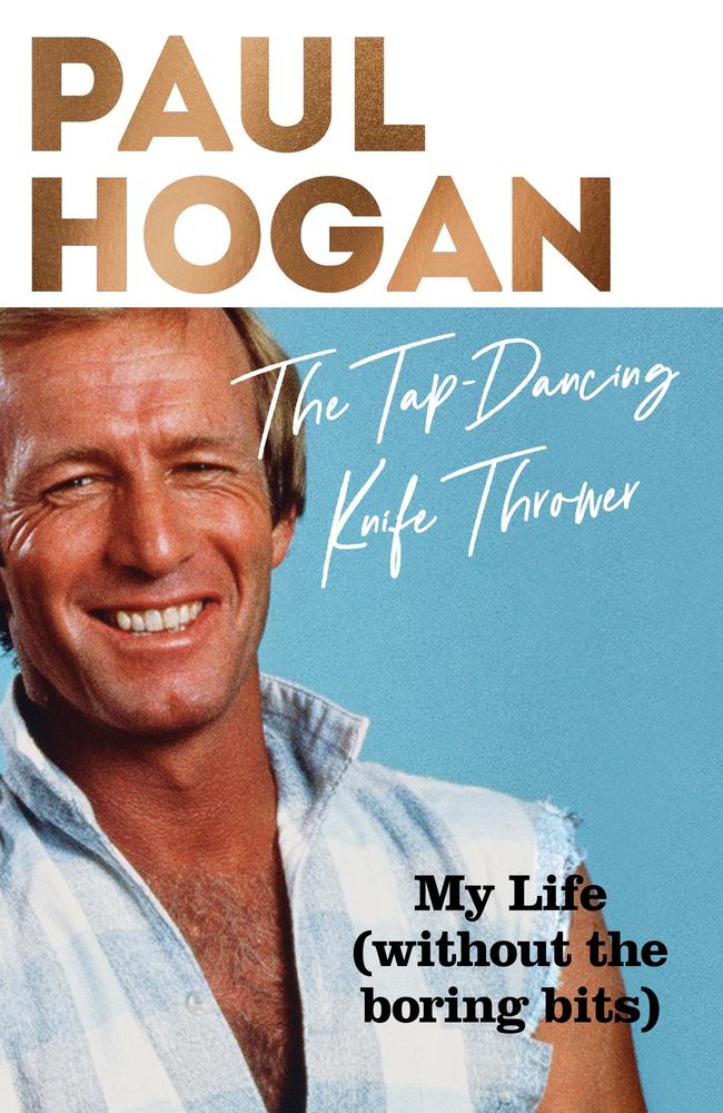 Long-awaited ... Paul Hogan has been asked many times to write his life story. Now he has, in The Tap-Dancing Knife Thrower, out on October 29,2020.