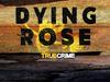 Dying Rose podcast: Listen to all the episodes here