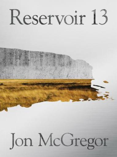 Reservoir 13 by Jon McGregor.