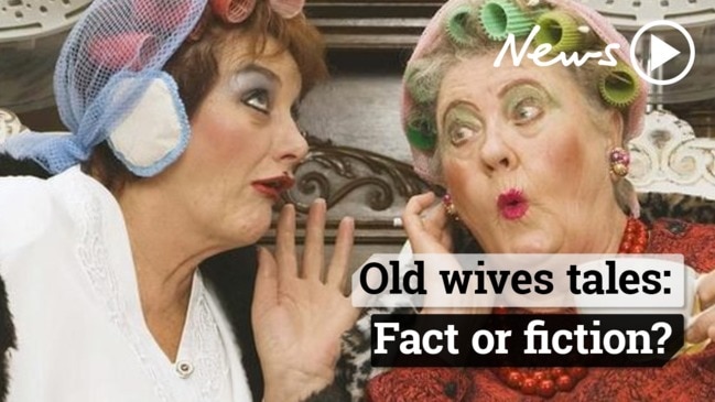 Old wives tales: real or myth