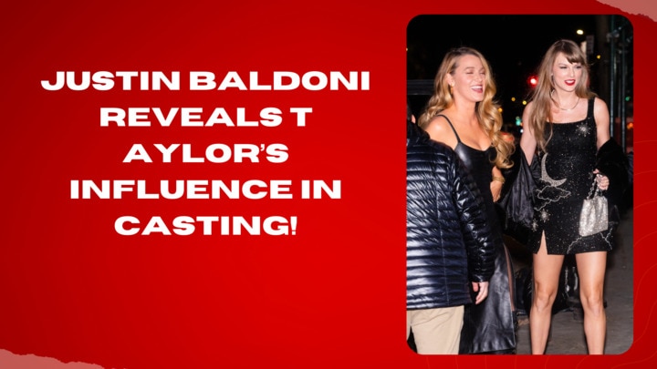 Justin Baldoni reveals Taylor’s influence in casting!