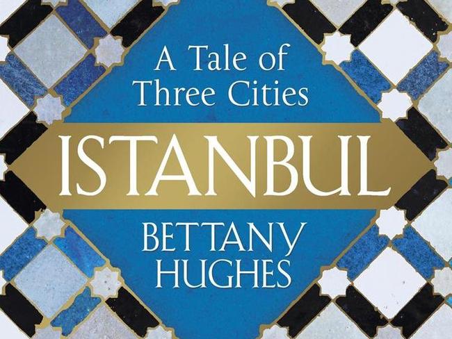 A Tale of Three Cities: Istanbul By Bettany Hughes Book cover, supplied