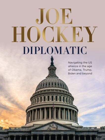 Joe Hockey’s book Diplomatic: A Washington Memoir.