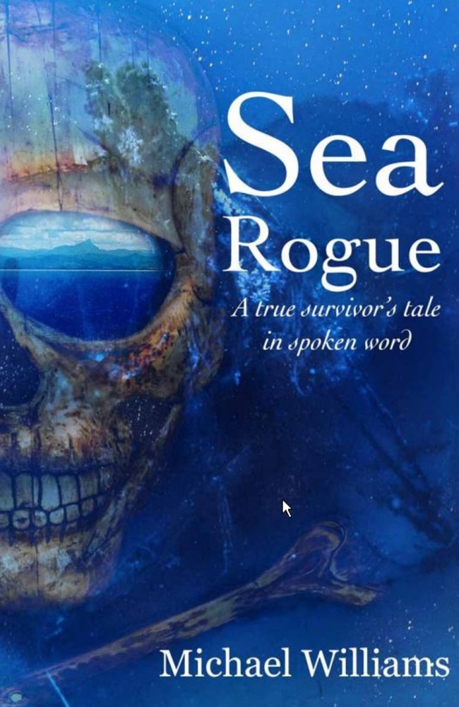 The cover of Michael Williams’ book, Sea Rogue. Picture: Supplied