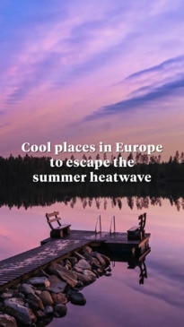 Cool places in Europe to escape the summer heatwave