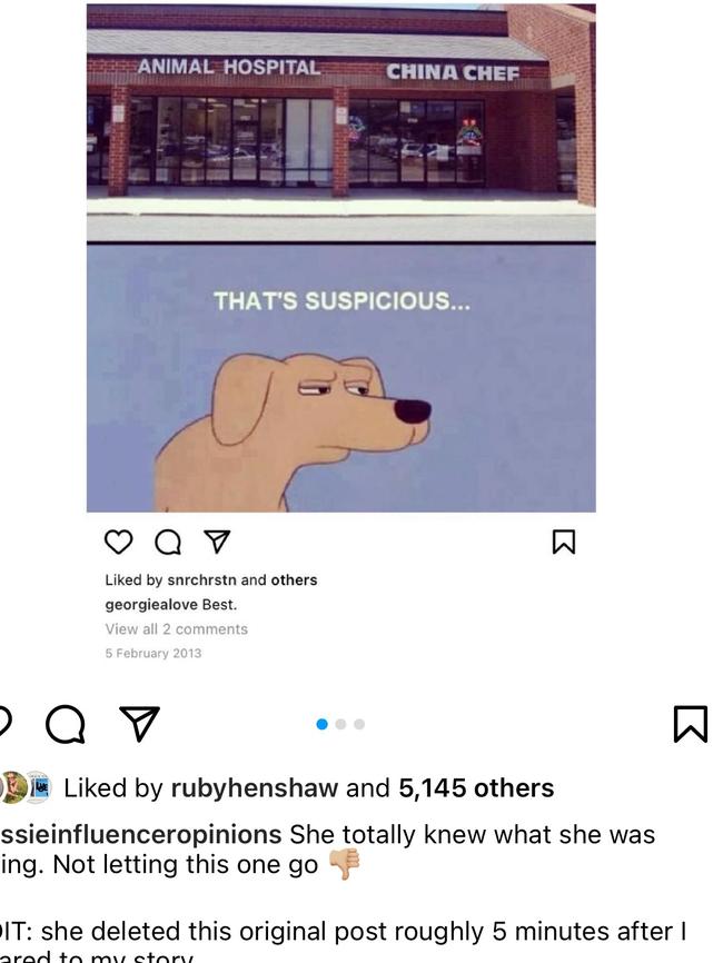 A 2013 Instagram post has resurfaced of Georgia Love joking about an animal hospital being next to a Chinese restaurant. The eight-year-old post has since been deleted from Love's feed after she was called out by Instagram account @aussieinfluenceropinions on social media. Supplied