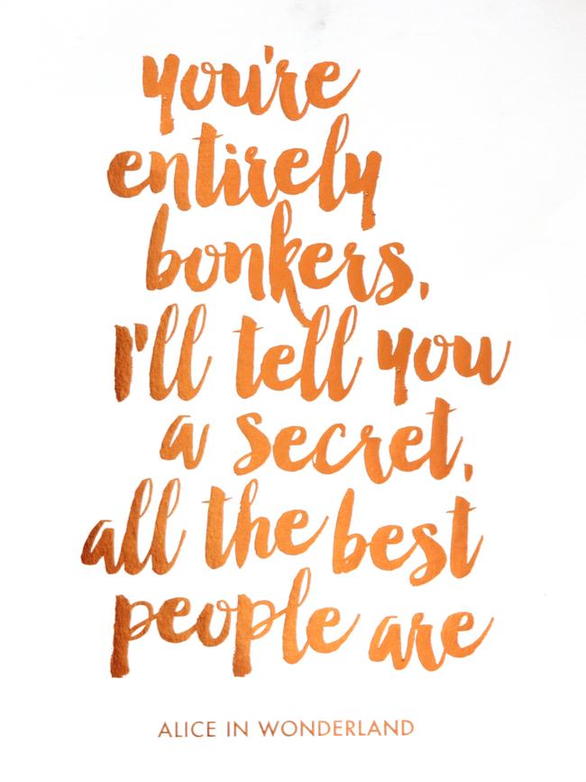 Alice In Wonderland quote: It’s good to be bonkers when you do what I do. I wouldn’t have it any other way and I am looking forward to what’s to come.