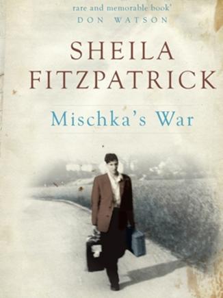 Mischka's War, by Sheila Fitzpatrick