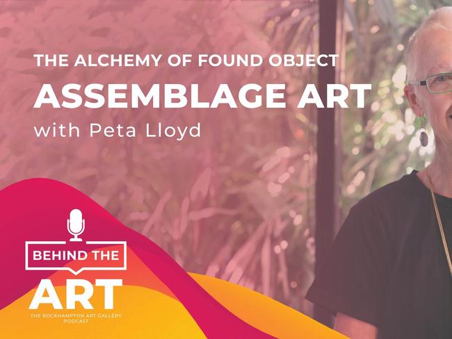 Rockhampton Muesum of Art's advertisement promoting artist Peta Lloyd's podcast talk about "the alchemy of found object - assemlage art".