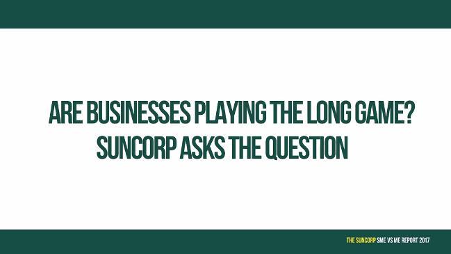 Are businesses playing the long game? Suncorp asks the question. 