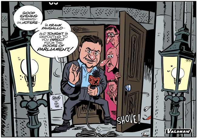 Valdman Cartoon Foot-in-the-door TV reporter Frank Pangallo enters politics as a candidate for the Nick Xenophon Team.