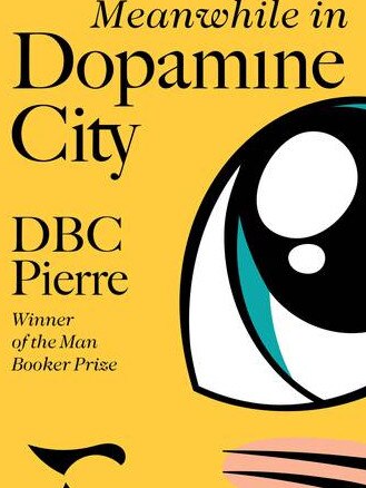 Meanwhile in Dopamine City, by DBC Pierre