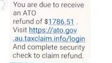 Text and email scams may say that an individual is owed a tax refund and could ask for log in or credit card details. Source: scamwatch.gov.au