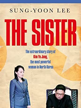 The Sister by Sung-Yoon Lee describes the woman nearest the helm of a despotic regime in North Korea