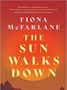 Fiona McFarlane’s second novel, The Sun Walks Down