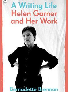 A Writing Life: Helen Garner and her Work by Bernadette Brennan.