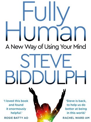 Fully Human: A New Way of Using Your Mind, by Steve Biddulph.