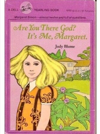 Are you there God? It's me, Margaret by Judy Blume.