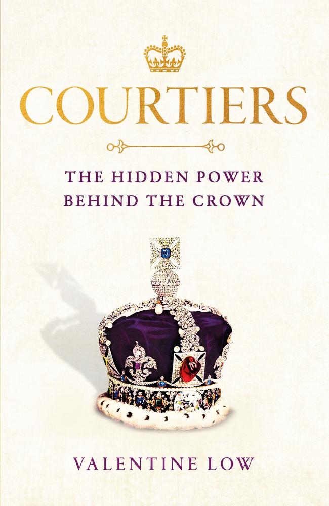 Courtiers: The Hidden Power Behind the Crown, by Valentine Low.