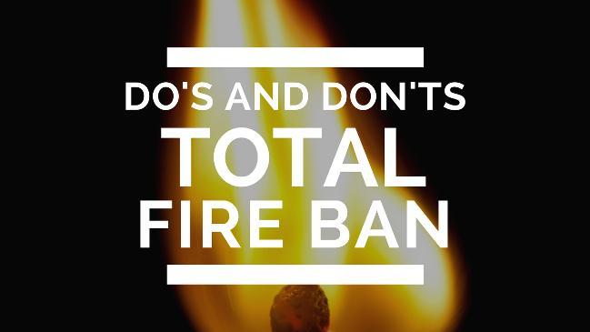 Total fire ban dos and don'ts