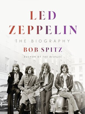 Led Zeppelin The Biography