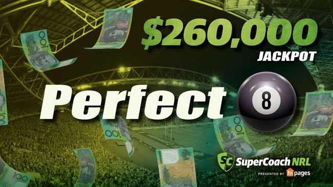SuperCoach NRL Perfect 8 is now $260,000. There is a $1000 weekly prize for the most correct picks