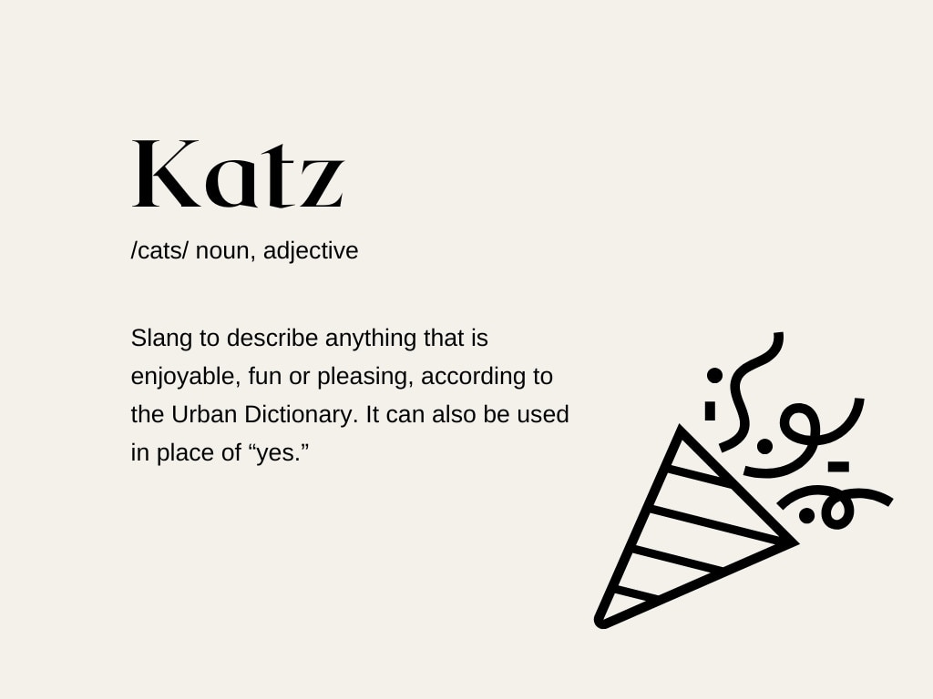 For example: “That concert was absolutely katz!” she raved to her friends the next day.