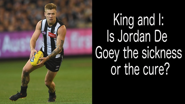 King and I- Is Jordan De Goey the sickness or the cure?