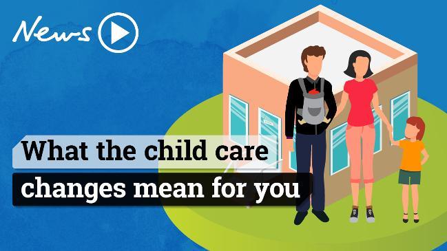 What the child care changes mean for you