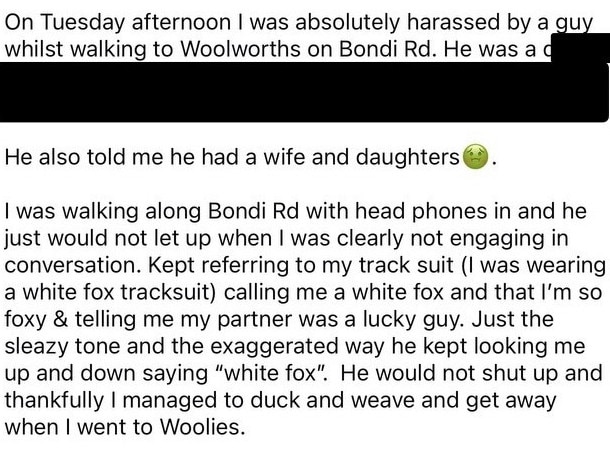 Eastern suburbs women claim a man has been harassing them in broad daylight.