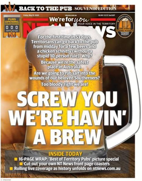 May 15, 2020 ... For the first time in 53 days, Territorians can go back to the pub for a beer. And, are we going to rub salt into the wounds of our beloved Southerners? Too bloody right we are!