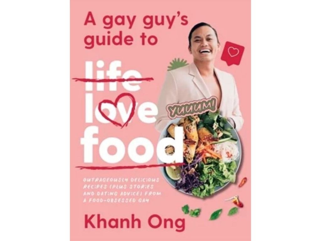 A Gay Guy’s Guide To Life Love Food by Khanh Ong