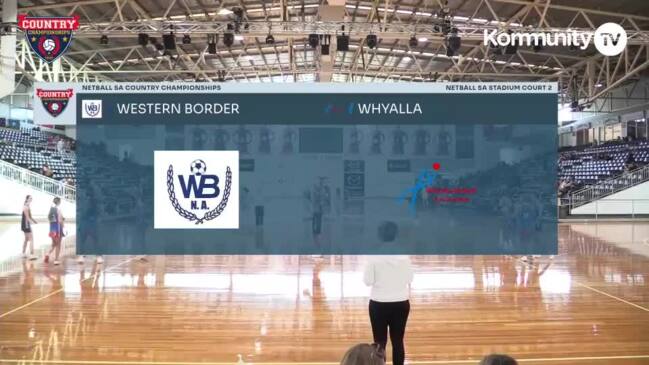 Replay: Netball SA Country Championships Day 1 - Western Border v Whyalla (17 and Under)