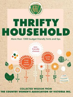 Thrifty Household More than 1000 budget-friendly hints and tips for a clean, waste-free, eco-friendly home by Country Women's Association of Victoria Inc.