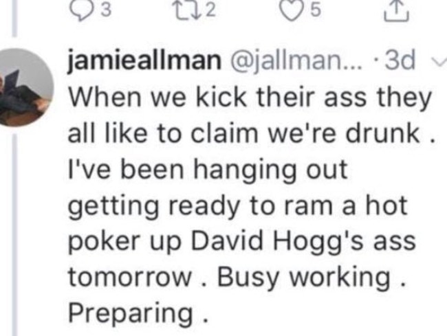 Allman said he wanted to “ram a hot poker up David Hogg’s ass”, threatening the 17-year-old school shooting survivor with assault. Picture: Twitter