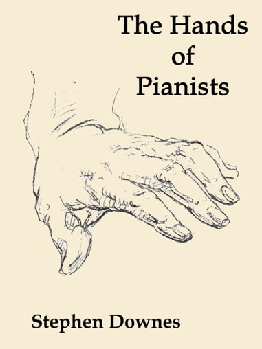 The Hands of Pianists, by Stephen Downes