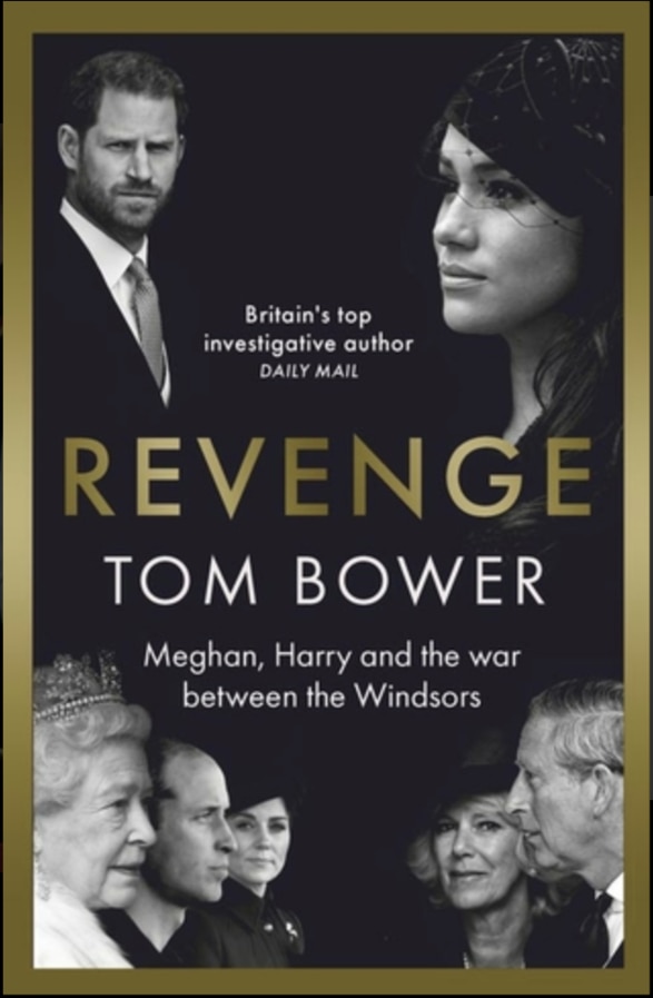 Revenge: Meghan, Harry and the war between the Windsors by Tom Bower is out on 21st July. Picture: Supplied