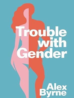 Trouble with Gender by Alex Byrne was canned by one publisher for being “disrespectful”