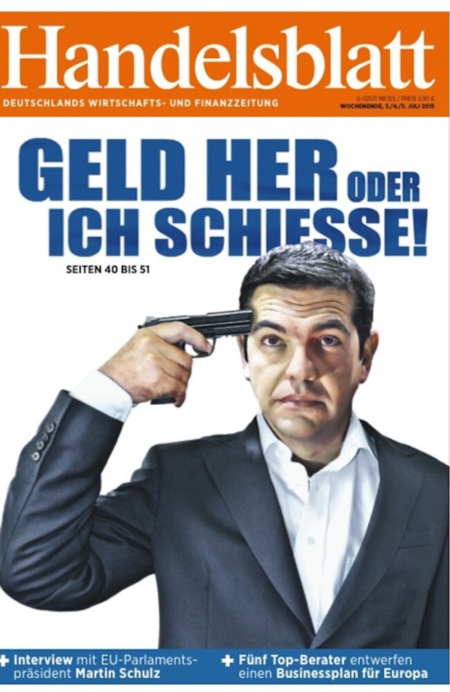 What Europe thinks of Greece right now ... the latest issue of this German publication featuring Greek Prime Minister Alexis Tsipras is headlined ‘Give us the money or I’ll shoot!’